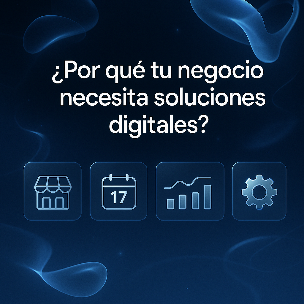 ¿Por qué tu negocio NECESITA soluciones digitales… ayer?